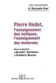 PIERRE HADOT.L'ENSEIGNEMENT DES ANTIQUES  DES MODERNES 